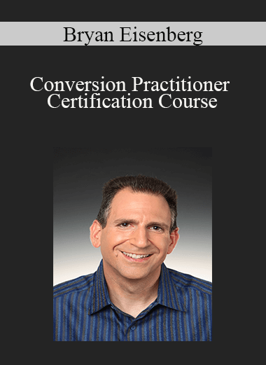 Bryan Eisenberg - Conversion Practitioner Certification Course