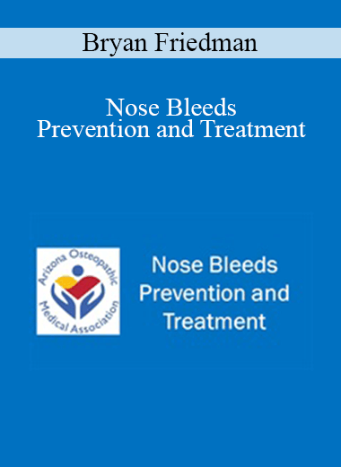 Bryan Friedman - Nose Bleeds - Prevention and Treatment