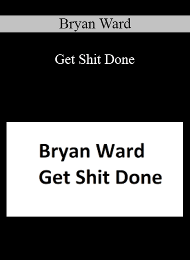 Bryan Ward - Get Shit Done