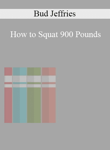 Bud Jeffries - How to Squat 900 Pounds