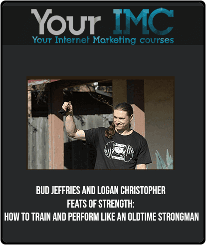 Bud Jeffries and Logan Christopher - Feats of Strength: How to Train and Perform Like an Oldtime Strongman