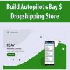 [Download Now] Build Autopilot eBay $ Dropshipping Store