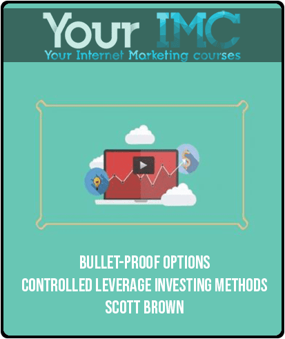Bullet-Proof Options – Controlled Leverage Investing Methods – Scott Brown