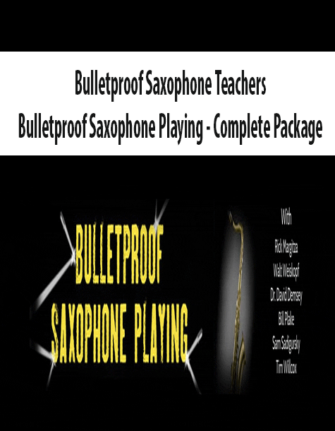 [Download Now] Bulletproof Saxophone Teachers - Bulletproof Saxophone Playing - Complete Package