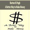Burton H.Pugh – A Better Way to Make Money