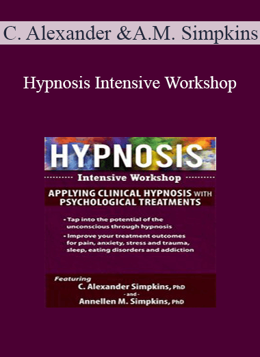 C. Alexander and Annellen M. Simpkins - Hypnosis Intensive Workshop: Applying Clinical Hypnosis with Psychological Treatments