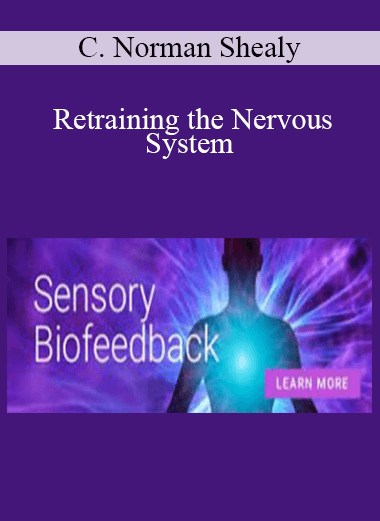 C. Norman Shealy - Retraining the Nervous System