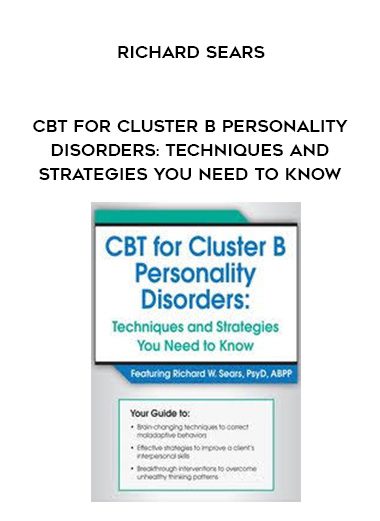 [Download Now] CBT for Cluster B Personality Disorders: Techniques and Strategies You Need to Know - Richard Sears