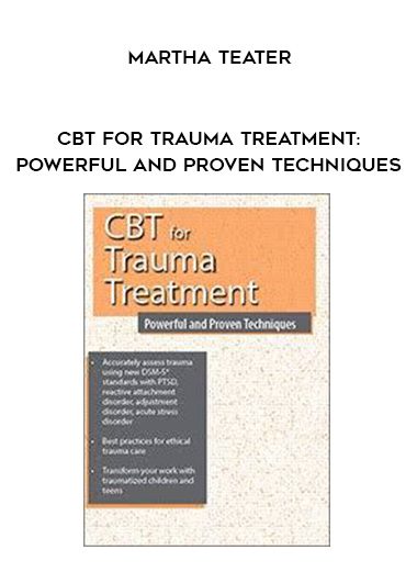 [Download Now] CBT for Trauma Treatment: Powerful and Proven Techniques – Martha Teater