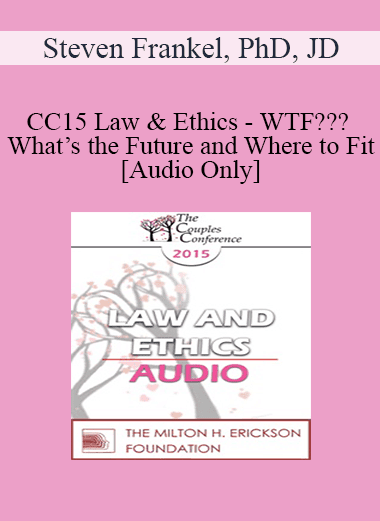 [Audio Download] CC15 Law & Ethics - WTF??? What’s the Future and Where to Fit - Steven Frankel