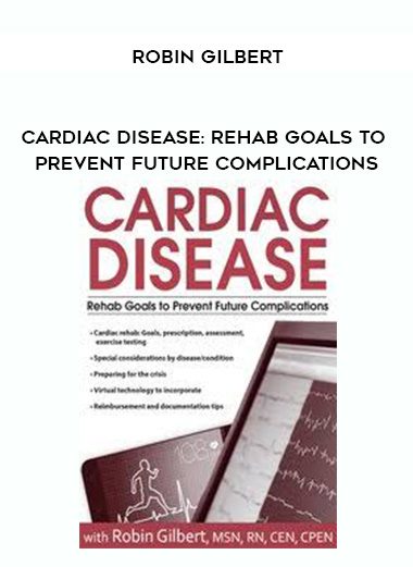 [Download Now] Cardiac Disease: Rehab Goals to Prevent Future Complications - Robin Gilbert