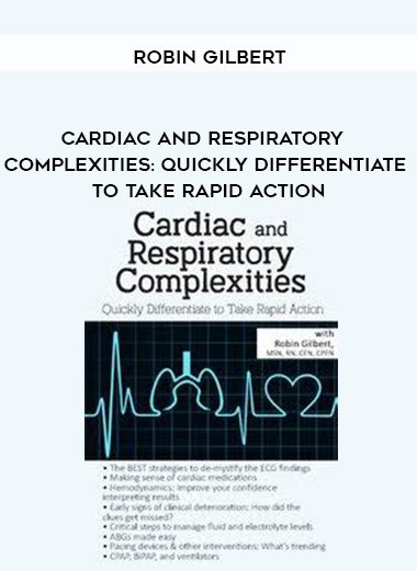 [Download Now] Cardiac and Respiratory Complexities: Quickly Differentiate to Take Rapid Action - Robin Gilbert