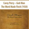 Carey Perry – God-Man The Word Made Flesh (1920)