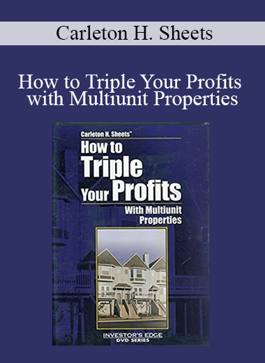 Carleton H. Sheets - How to Triple Your Profits with Multiunit Properties