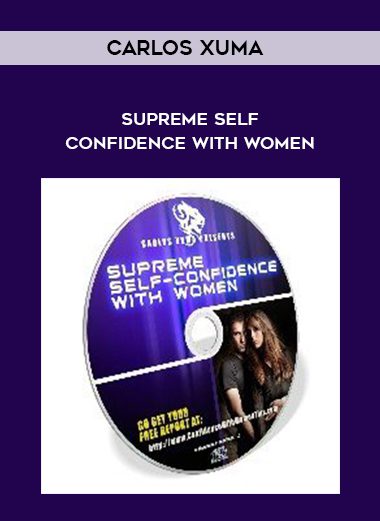 Supreme Self-Confidence With Women - Carlos Xuma