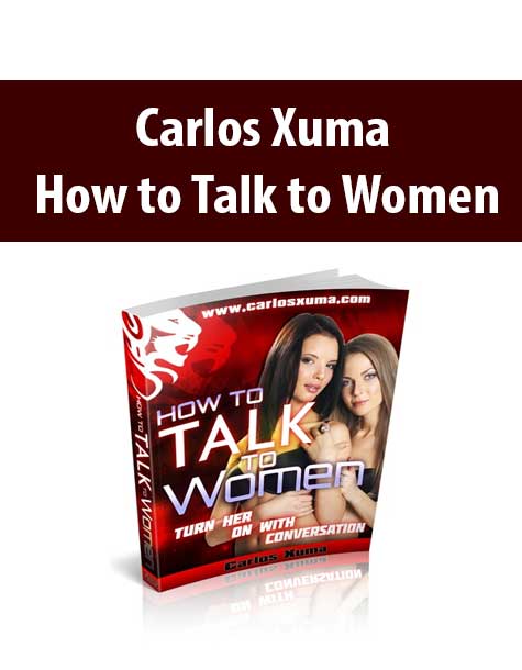 [Download Now] Carlos Xuma – How to Talk to Women