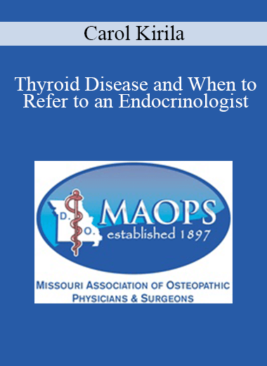 Carol Kirila - Thyroid Disease and When to Refer to an Endocrinologist