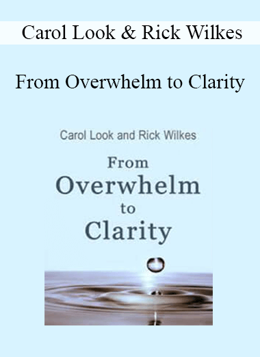 Carol Look & Rick Wilkes - From Overwhelm to Clarity