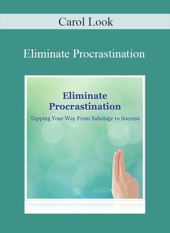 [Download Now] Carol Look – Eliminate Procrastination: Tapping Your Way from Sabotage to Success