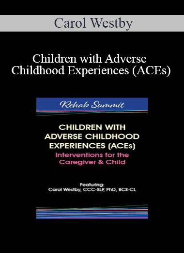 Carol Westby - Children with Adverse Childhood Experiences (ACEs): Interventions for the Caregiver & Child