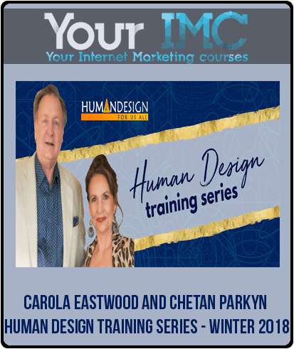 [Download Now] Carola Eastwood and Chetan Parkyn - Human Design Training Series - Winter 2018
