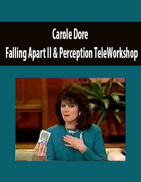 [Download Now] Carole Dore – Falling Apart II & Perception TeleWorkshop