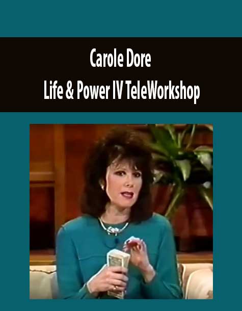 [Download Now] Carole Dore – Life & Power IV TeleWorkshop