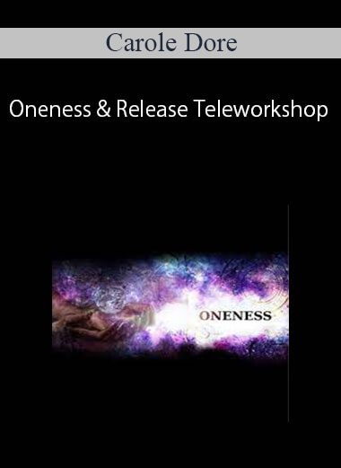[Download Now] Carole Dore - Oneness & Release Teleworkshop