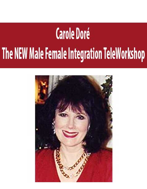[Download Now] Carole Doré – The NEW Male Female Integration TeleWorkshop