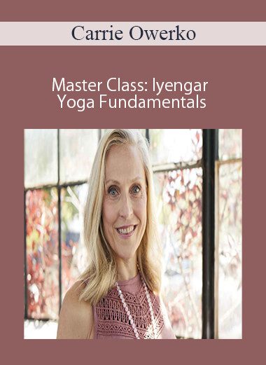 Carrie Owerko - Master Class: Iyengar Yoga Fundamentals