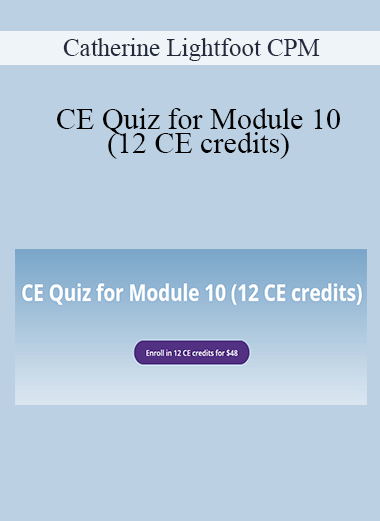 Catherine Lightfoot CPM - CE Quiz for Module 10 (12 CE credits)
