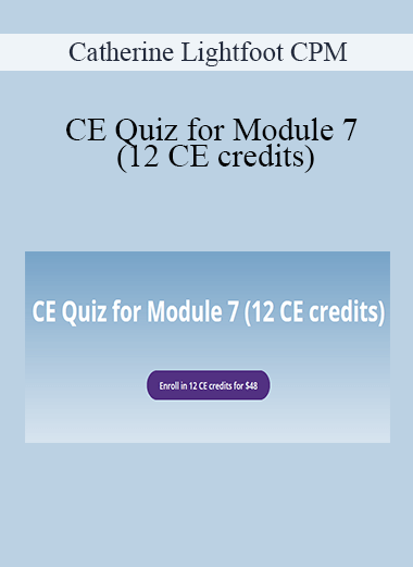 Catherine Lightfoot CPM - CE Quiz for Module 7 (12 CE credits)