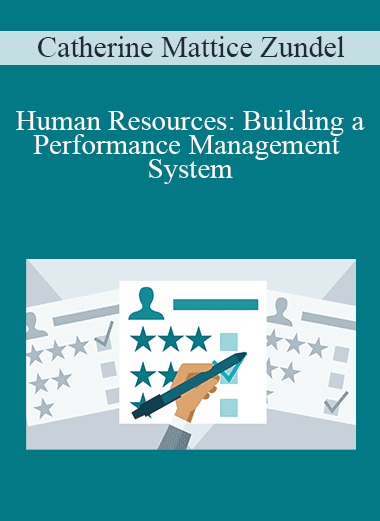 Catherine Mattice Zundel - Human Resources: Building a Performance Management System