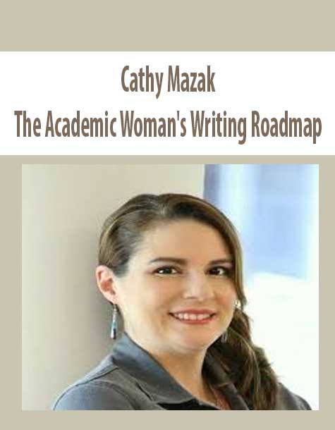 [Download Now] Cathy Mazak -The Academic Woman’s Writing Roadmap