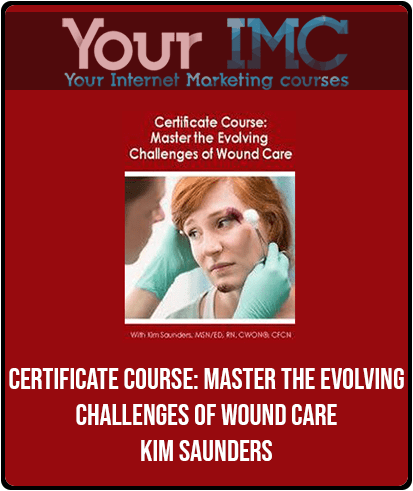[Download Now] Certificate Course: Master the Evolving Challenges of Wound Care - Kim Saunders