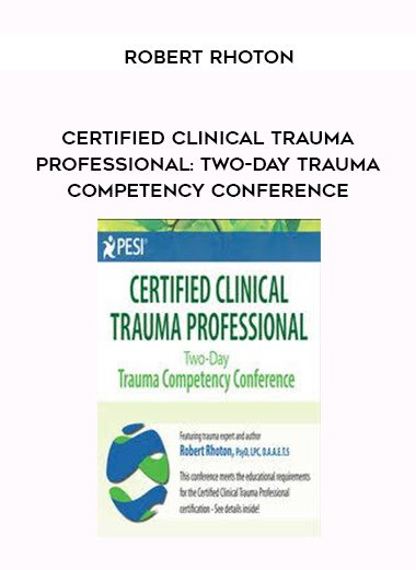 [Download Now] Certified Clinical Trauma Professional: Two-Day Trauma Competency Conference – Robert Rhoton