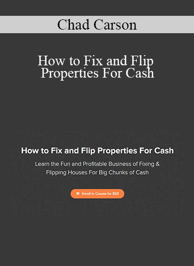 Chad Carson - How to Fix and Flip Properties For Cash