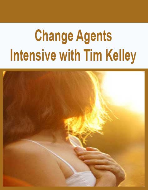 [Download Now] Change Agents Intensive with Tim Kelley