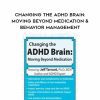 [Download Now] Changing the ADHD Brain: Moving Beyond Medication & Behavior Management – Jeff Tarrant