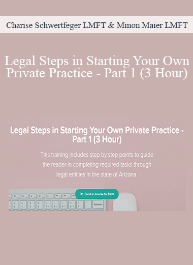 Charise Schwertfeger LMFT & Minon Maier LMFT - Legal Steps in Starting Your Own Private Practice - Part 1 (3 Hour)