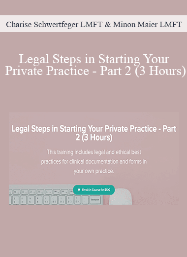 Charise Schwertfeger LMFT & Minon Maier LMFT - Legal Steps in Starting Your Private Practice - Part 2 (3 Hours)