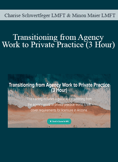 Charise Schwertfeger LMFT & Minon Maier LMFT - Transitioning from Agency Work to Private Practice (3 Hour)