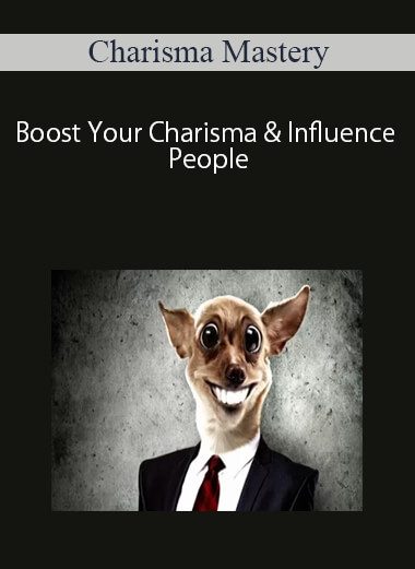 Charisma Mastery – Boost Your Charisma & Influence People