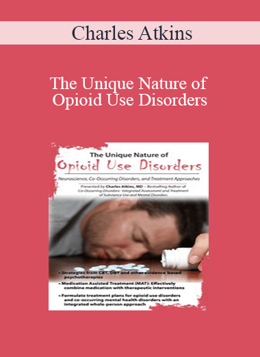 Charles Atkins - The Unique Nature of Opioid Use Disorders: Neuroscience