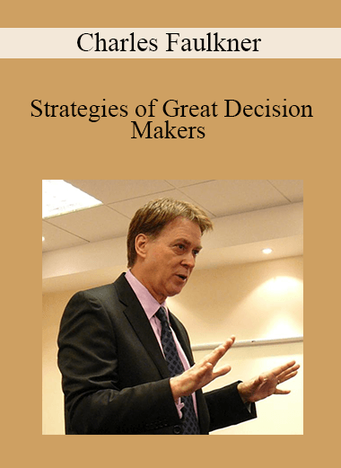 Charles Faulkner - Strategies of Great Decision Makers