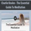 [Download Now] Charlie Knoles - The Essential Guide To Meditation