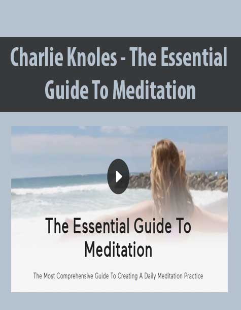 [Download Now] Charlie Knoles - The Essential Guide To Meditation