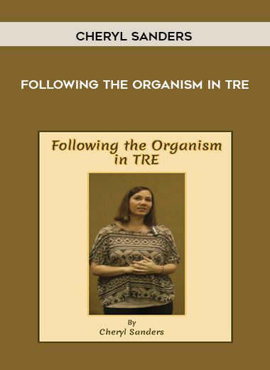 [Download Now] Cheryl Sanders - Following The Organism in TRE