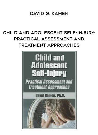 [Download Now] Child and Adolescent Self-Injury: Practical Assessment and Treatment Approaches - David G. Kamen