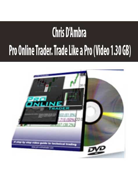 [Download Now] Chris D’Ambra – Pro Online Trader. Trade Like a Pro (Video 1.30 GB)